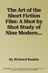 The Art of the Short Fiction Film: A Shot by Shot Study of Nine Modern Classics