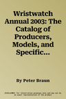 Wristwatch Annual 2003: The Catalog of Producers, Models, and Specifications (2003)