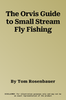 The Orvis Guide to Small Stream Fly Fishing