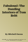 Fabulous!: The Dazzling Interiors of Tom Britt