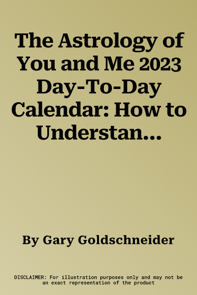 The Astrology of You and Me 2023 Day-To-Day Calendar: How to Understand and Improve Every Relationship