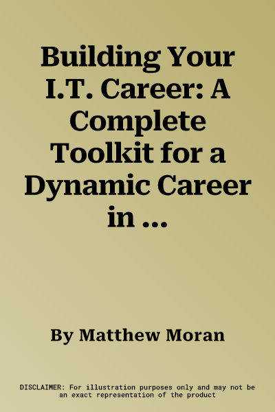 Building Your I.T. Career: A Complete Toolkit for a Dynamic Career in Any Economy (Revised)