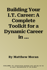 Building Your I.T. Career: A Complete Toolkit for a Dynamic Career in Any Economy (Revised)