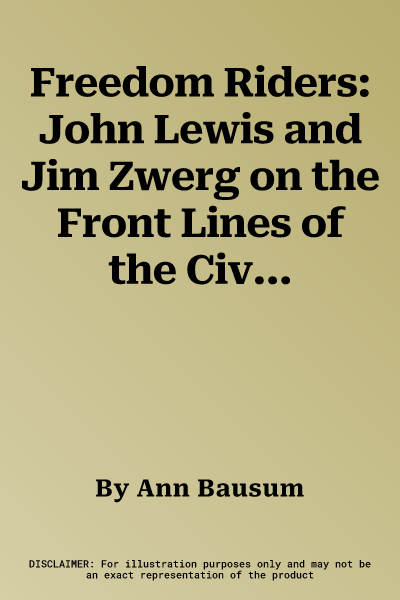 Freedom Riders: John Lewis and Jim Zwerg on the Front Lines of the Civil Rights Movement