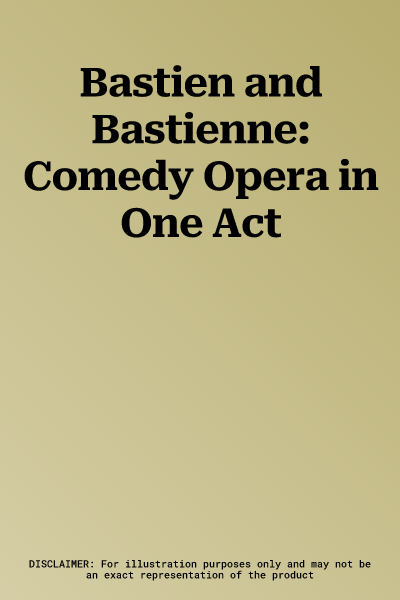 Bastien and Bastienne: Comedy Opera in One Act