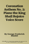 Coronation Anthem No. 2: Piano the King Shall Rejoice Voice Score