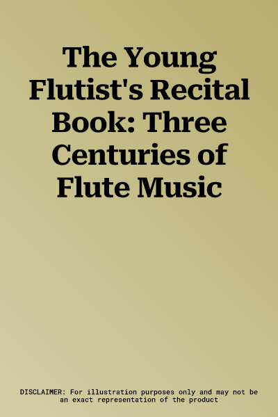 The Young Flutist's Recital Book: Three Centuries of Flute Music