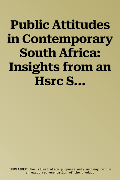 Public Attitudes in Contemporary South Africa: Insights from an Hsrc Survey