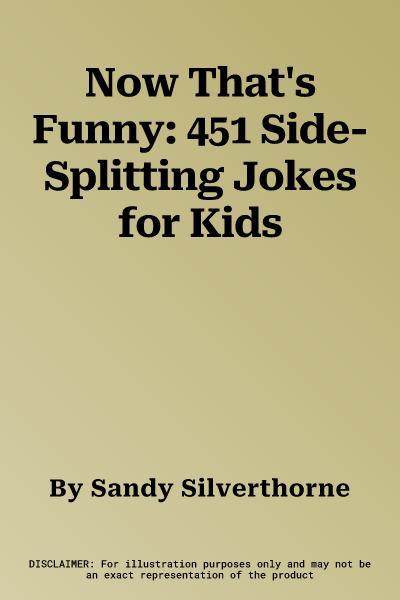 Now That's Funny: 451 Side-Splitting Jokes for Kids