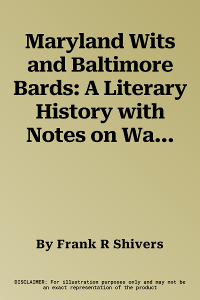 Maryland Wits and Baltimore Bards: A Literary History with Notes on Washington Writers