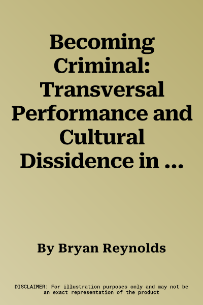 Becoming Criminal: Transversal Performance and Cultural Dissidence in Early Modern England