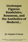 Grotesque Figures: Baudelaire, Rousseau, and the Aesthetics of Modernity