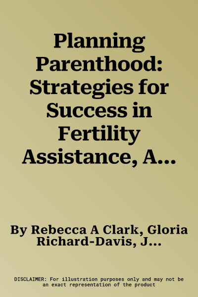 Planning Parenthood: Strategies for Success in Fertility Assistance, Adoption, and Surrogacy