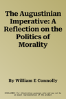 The Augustinian Imperative: A Reflection on the Politics of Morality