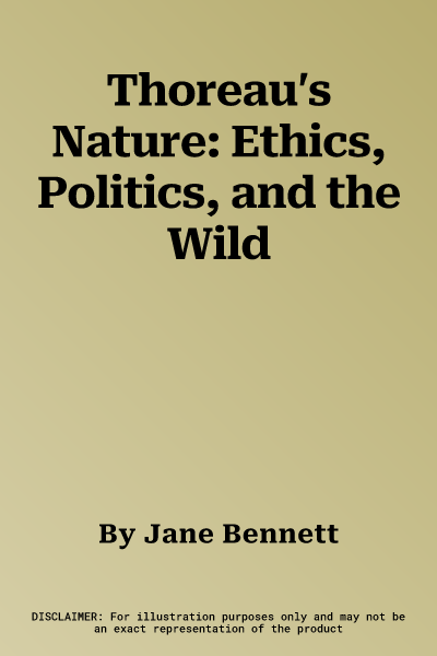 Thoreau′s Nature: Ethics, Politics, and the Wild