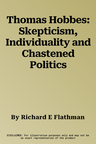 Thomas Hobbes: Skepticism, Individuality and Chastened Politics