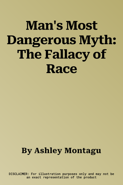 Man's Most Dangerous Myth: The Fallacy of Race