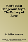 Man's Most Dangerous Myth: The Fallacy of Race