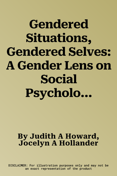 Gendered Situations, Gendered Selves: A Gender Lens on Social Psychology