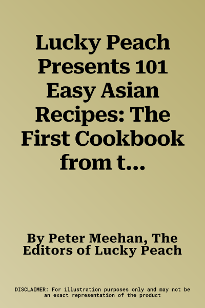 Lucky Peach Presents 101 Easy Asian Recipes: The First Cookbook from the Cult Food Magazine