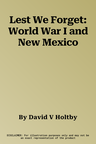 Lest We Forget: World War I and New Mexico