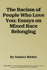 The Racism of People Who Love You: Essays on Mixed Race Belonging