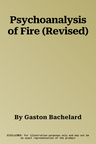 Psychoanalysis of Fire (Revised)