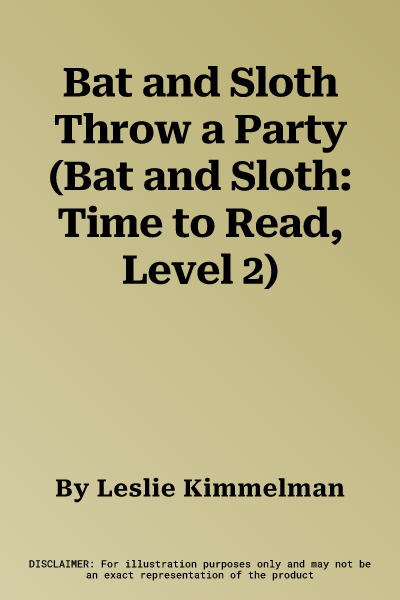 Bat and Sloth Throw a Party (Bat and Sloth: Time to Read, Level 2)