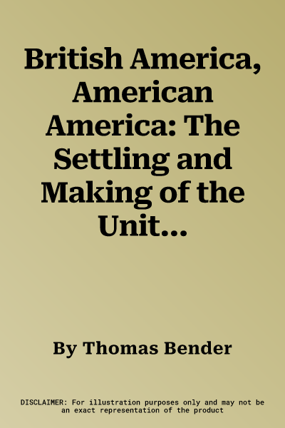 British America, American America: The Settling and Making of the United States