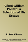 Alfred William Pollard: A Selection of His Essays