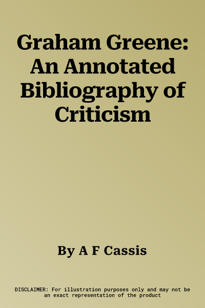 Graham Greene: An Annotated Bibliography of Criticism