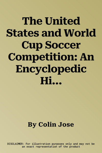 The United States and World Cup Soccer Competition: An Encyclopedic History of the United States in International Competition