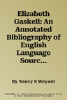 Elizabeth Gaskell: An Annotated Bibliography of English Language Sources, 1976-1991