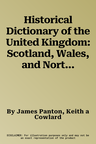 Historical Dictionary of the United Kingdom: Scotland, Wales, and Northern Ireland