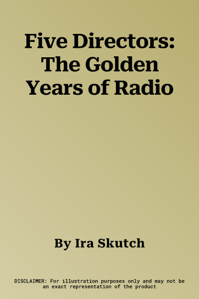 Five Directors: The Golden Years of Radio