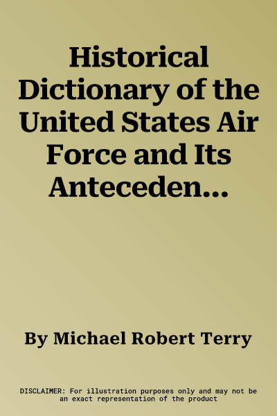 Historical Dictionary of the United States Air Force and Its Antecedents