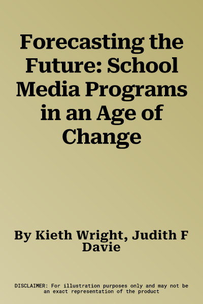 Forecasting the Future: School Media Programs in an Age of Change