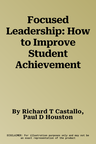 Focused Leadership: How to Improve Student Achievement