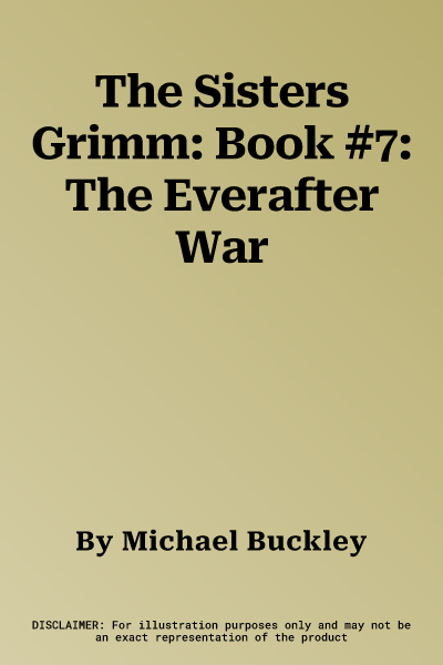 The Sisters Grimm: Book #7: The Everafter War