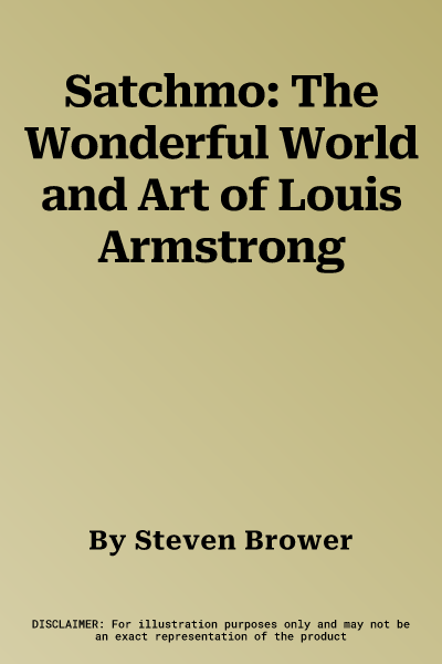 Satchmo: The Wonderful World and Art of Louis Armstrong