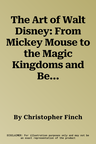 The Art of Walt Disney: From Mickey Mouse to the Magic Kingdoms and Beyond