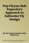 Pop Fleyes: Bob Popovics's Approach to Saltwater Fly Design