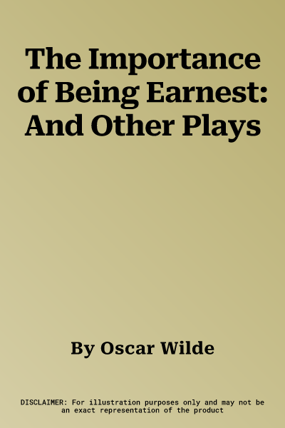 The Importance of Being Earnest: And Other Plays