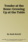 Tender at the Bone: Growing Up at the Table