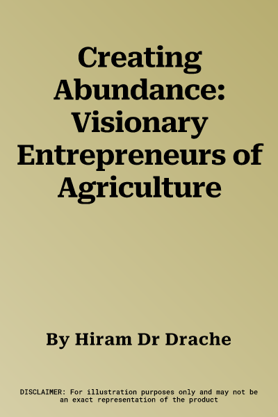 Creating Abundance: Visionary Entrepreneurs of Agriculture