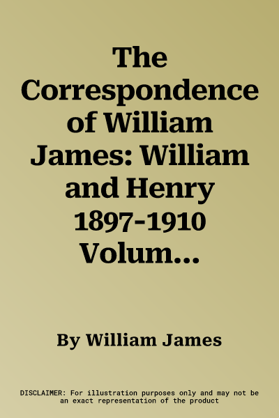 The Correspondence of William James: William and Henry 1897-1910 Volume 3