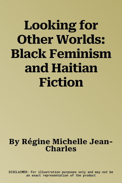 Looking for Other Worlds: Black Feminism and Haitian Fiction