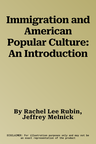 Immigration and American Popular Culture: An Introduction