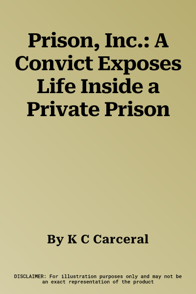 Prison, Inc.: A Convict Exposes Life Inside a Private Prison