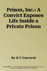 Prison, Inc.: A Convict Exposes Life Inside a Private Prison